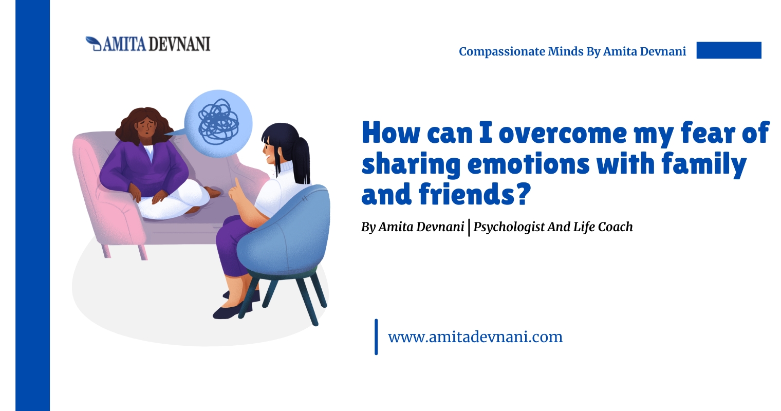 How can I overcome my fear of sharing emotions with family and friends?